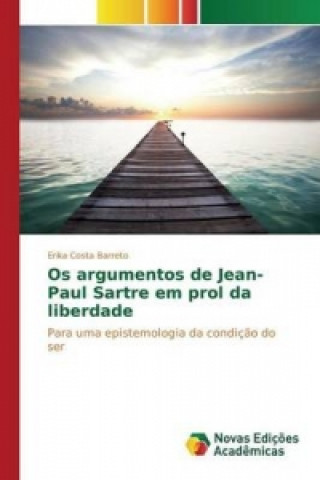 Kniha Os argumentos de Jean-Paul Sartre em prol da liberdade Costa Barreto Erika