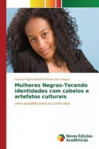 Kniha Mulheres Negras-Tecendo identidades com cabelos e artefatos culturais Ribeiro Pinheiro Das Chagas Claudia Regi