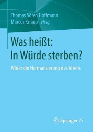 Könyv Was Heisst: In Wurde Sterben? Thomas Sören Hoffmann