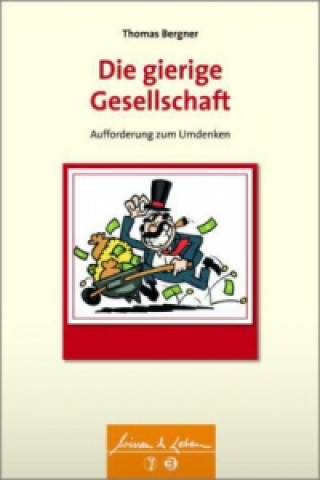 Könyv Die gierige Gesellschaft Thomas Bergner
