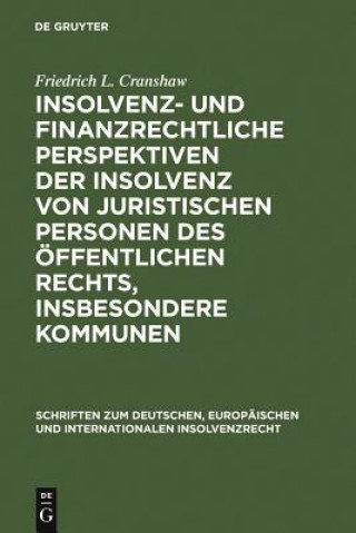 Libro Insolvenz- und finanzrechtliche Perspektiven der Insolvenz von juristischen Personen des oeffentlichen Rechts, insbesondere Kommunen Friedrich L. Cranshaw