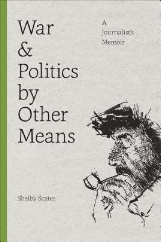 Buch War and Politics by Other Means Shelby Scates