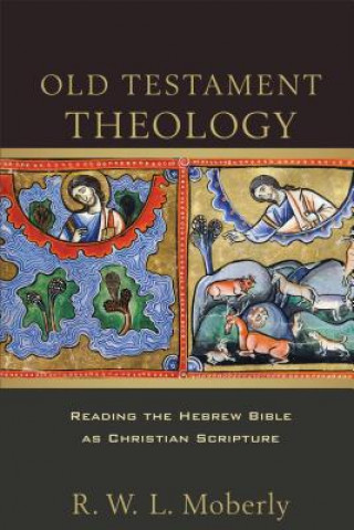 Книга Old Testament Theology - Reading the Hebrew Bible as Christian Scripture R W Moberly