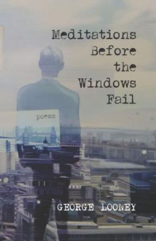 Knjiga Meditations Before the Windows Fail George Looney