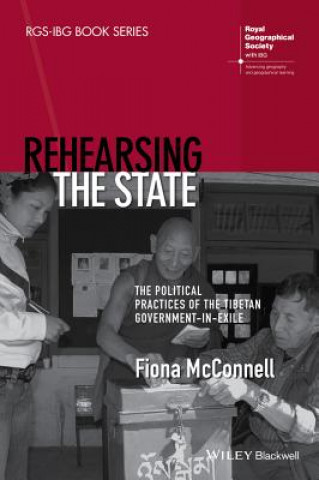 Książka Rehearsing the State - The Political Practices of the Tibetan Government-in-Exile Fiona McConnell