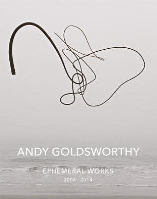 Carte Andy Goldsworthy: Ephemeral Works Andy Goldsworthy