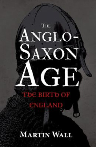 Kniha Anglo-Saxon Age Martin Wall