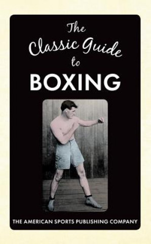 Könyv Classic Guide to Boxing The American Sports Publishing Company