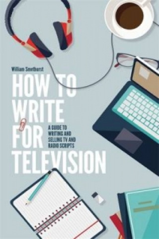 Книга How To Write For Television 7th Edition William Smethurst