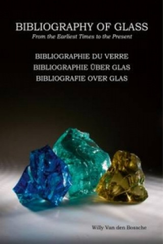 Carte Bibliography of Glass/ Bibliographie Du Verre / Bibliographie Uber Glas / Bibliografie Over Glas Willy Van Den Bossche