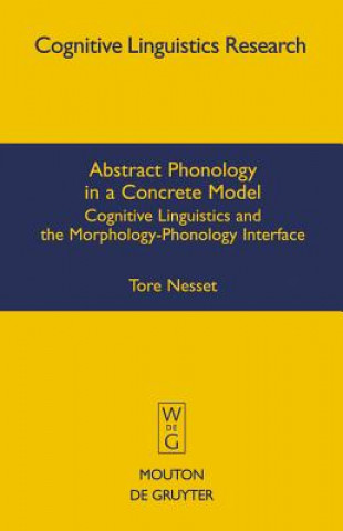 Könyv Abstract Phonology in a Concrete Model Tore Nesset