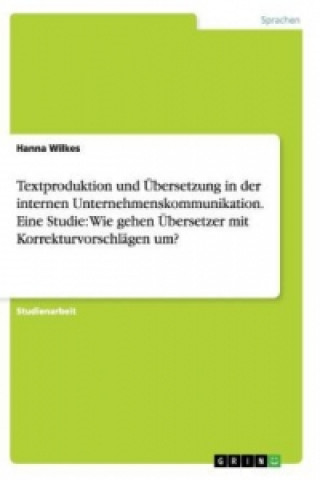 Książka Textproduktion und UEbersetzung in der internen Unternehmenskommunikation. Eine Studie Hanna Wilkes