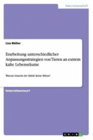 Kniha Erarbeitung unterschiedlicher Anpassungsstrategien von Tieren an extrem kalte Lebensräume Lisa Müller