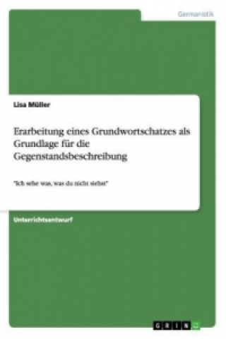 Kniha Erarbeitung eines Grundwortschatzes als Grundlage fur die Gegenstandsbeschreibung Lisa Müller