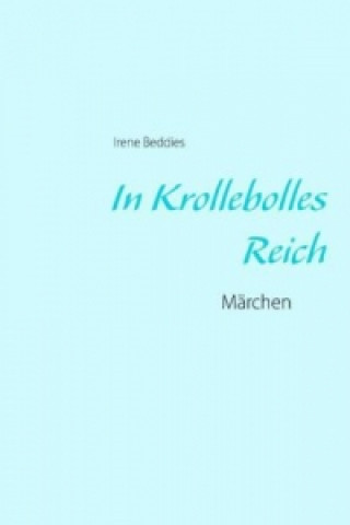 Könyv In Krollebolles Reich Irene Beddies