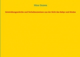 Kniha Entwicklungsschritte und Verhaltensweisen aus der Sicht des Babys und Kindes Nina Onawa