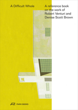 Kniha Difficult Whole - A Reference Book on the Work of Robert Venturi and Denise Scott Brown Kersten Geers