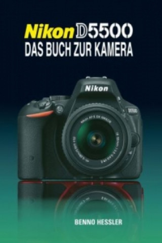 Kniha Nikon D5500  Das Buch zur Kamera Benno Hessler