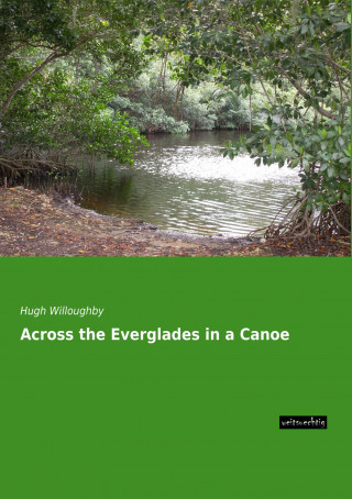 Книга Across the Everglades in a Canoe Hugh Willoughby