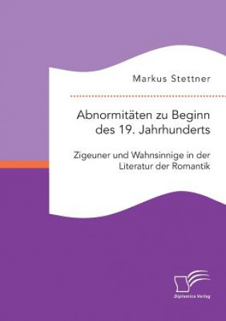 Könyv Abnormitaten zu Beginn des 19. Jahrhunderts Markus Stettner