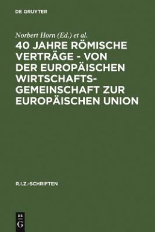 Kniha 40 Jahre Roemische Vertrage - Von Der Europaischen Wirtschaftsgemeinschaft Zur Europaischen Union Jürgen F. Baur