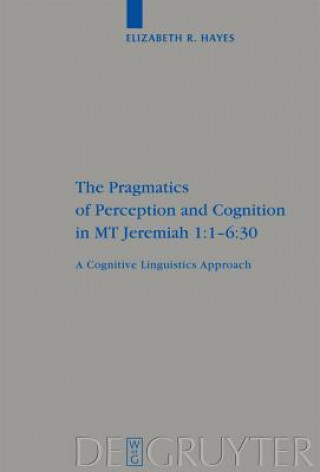 Carte Pragmatics of Perception and Cognition in MT Jeremiah 1:1-6:30 Elizabeth Hayes