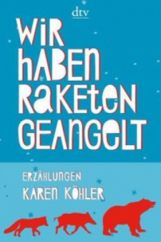 Kniha Wir haben Raketen geangelt Karen Köhler