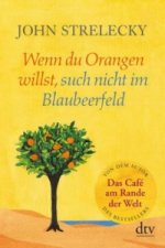 Könyv Wenn du Orangen willst, such nicht im Blaubeerfeld John Strelecky