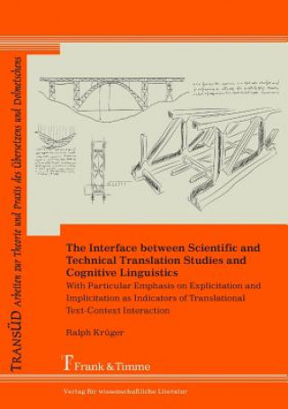 Kniha Interface Between Scientific and Technical Translation Studies and Cognitive Linguistics. with Particular Emphasis on Explicitation and Implicitation Ralph Krüger