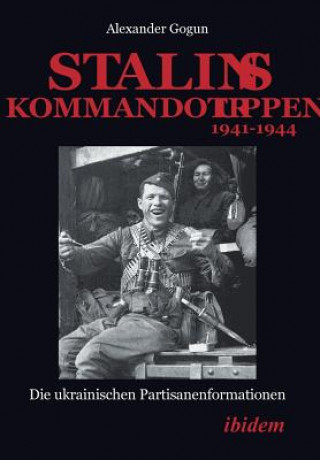 Kniha Stalins Kommandotruppen 1941-1944 Alexander Gogun