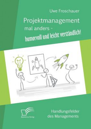 Kniha Projektmanagement mal anders - humorvoll und leicht verstandlich Uwe Froschauer