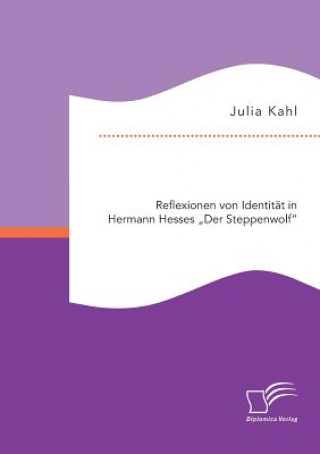 Kniha Reflexionen von Identitat in Hermann Hesses Der Steppenwolf Julia Kahl