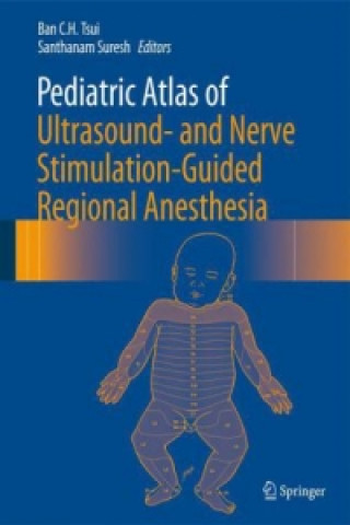 Kniha Pediatric Atlas of Ultrasound- and Nerve Stimulation-Guided Regional Anesthesia Ban C. H. Tsui