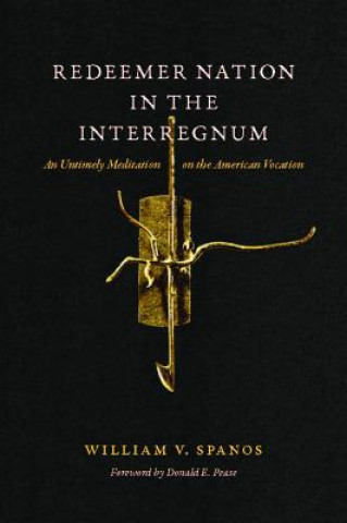 Kniha Redeemer Nation in the Interregnum William V Spanos