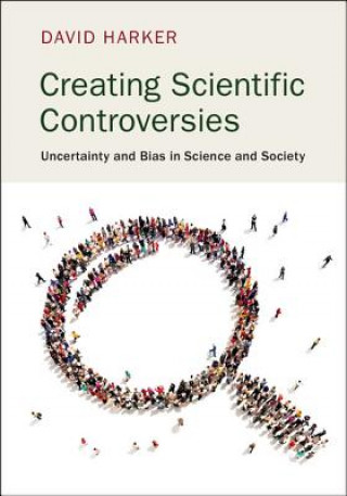 Livre Creating Scientific Controversies David Harker