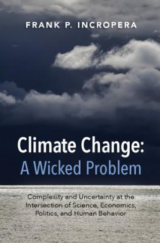Könyv Climate Change: A Wicked Problem Frank P. Incropera