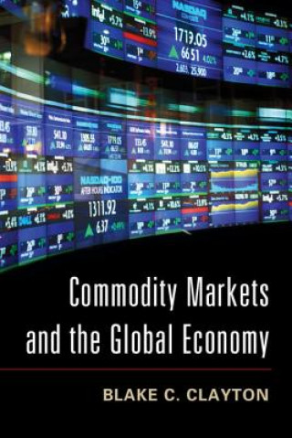Könyv Commodity Markets and the Global Economy Blake C. Clayton