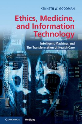 Könyv Ethics, Medicine, and Information Technology Kenneth W. Goodman