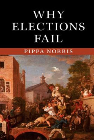 Kniha Why Elections Fail Pippa Norris