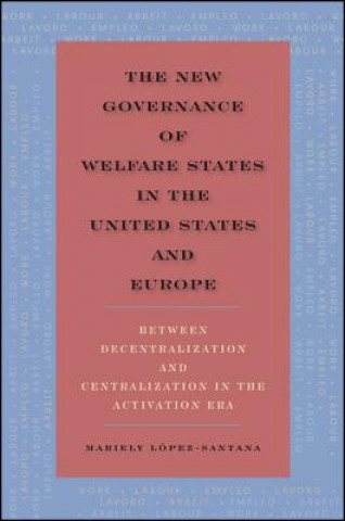 Kniha New Governance of Welfare States in the United States and Eu Mariely Lopez-Santana
