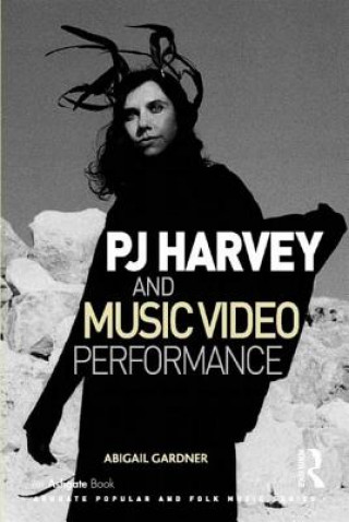 Książka PJ Harvey and Music Video Performance Abigail Gardner