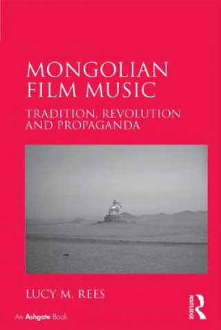 Knjiga Mongolian Film Music Lucy Rees