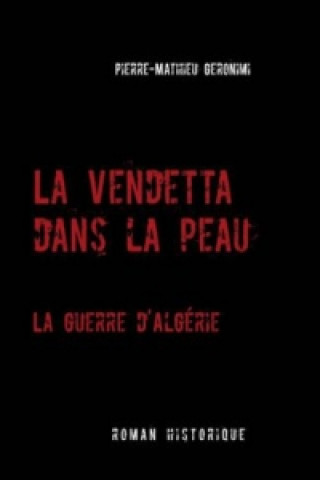 Livre La Vendetta dans la peau -  La guerre d'Algérie Pierre-Mathieu Geronimi