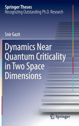 Knjiga Dynamics Near Quantum Criticality in Two Space Dimensions Snir Gazit