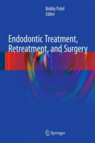 Книга Endodontic Treatment, Retreatment, and Surgery Bobby Patel