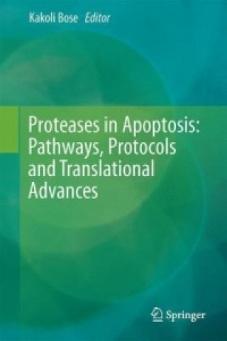 Könyv Proteases in Apoptosis: Pathways, Protocols and Translational Advances Kakoli Bose