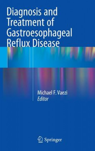 Könyv Diagnosis and Treatment of Gastroesophageal Reflux Disease Michael F. Vaezi