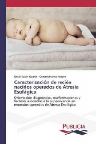 Книга Caracterizacion de recien nacidos operados de Atresia Esofagica Duran Guarch Grisel