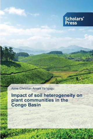 Kniha Impact of soil heterogeneity on plant communities in the Congo Basin Amani Ya Igugu Aime Christian