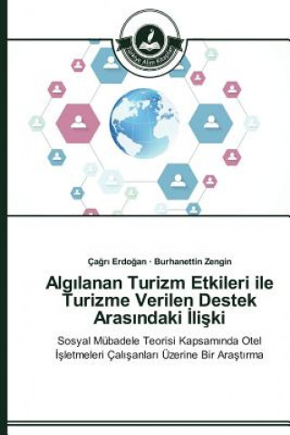 Könyv Alg&#305;lanan Turizm Etkileri ile Turizme Verilen Destek Aras&#305;ndaki &#304;li&#351;ki Erdogan Cagri